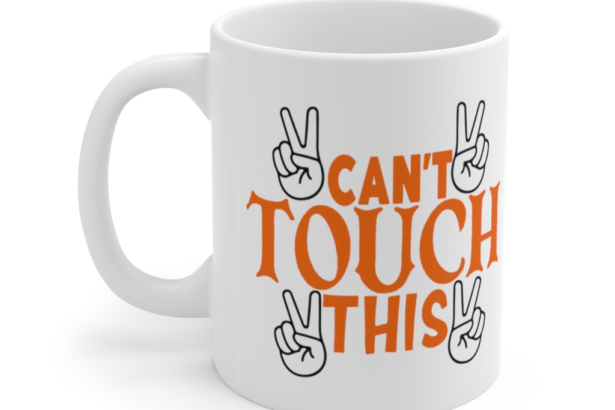 Can’t Touch This – White 11oz Ceramic Coffee Mug (3)