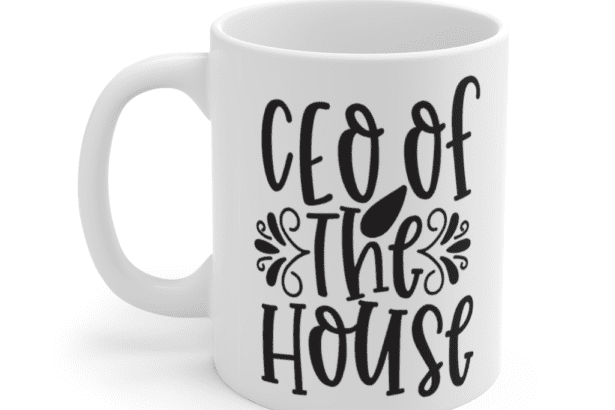 CEO of the House – White 11oz Ceramic Coffee Mug (3)