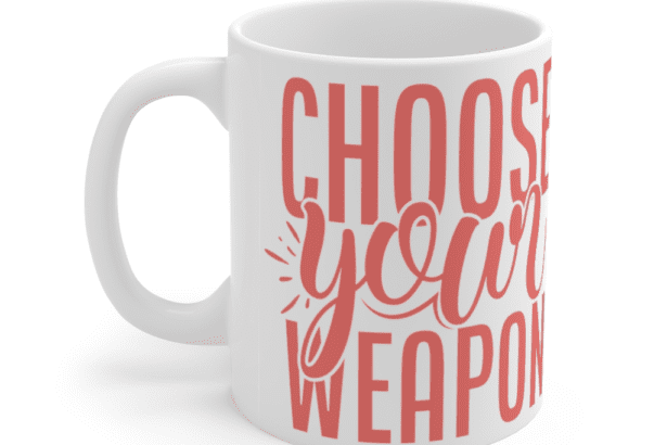 Choose Your Weapon – White 11oz Ceramic Coffee Mug (2)
