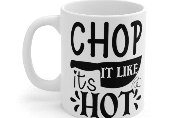 Chop It Like It’s Hot – White 11oz Ceramic Coffee Mug