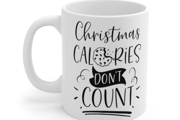 Christmas Calories Don’t Count – White 11oz Ceramic Coffee Mug (2)