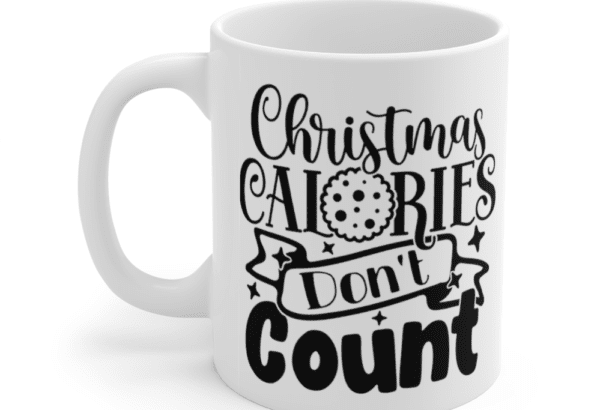 Christmas Calories Don’t Count – White 11oz Ceramic Coffee Mug