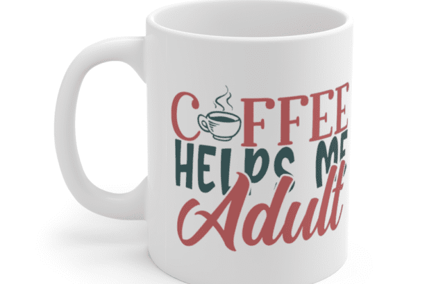 Coffee Helps Me Adult – White 11oz Ceramic Coffee Mug (2)