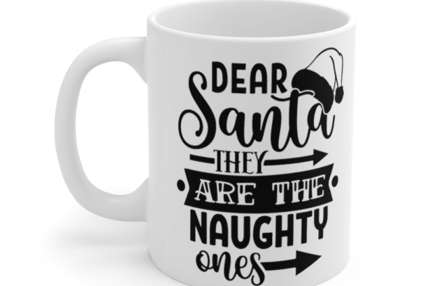 Dear Santa They are the Naughty Ones – White 11oz Ceramic Coffee Mug