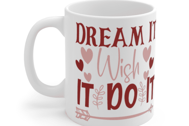 Dream It Wish It Do It – White 11oz Ceramic Coffee Mug
