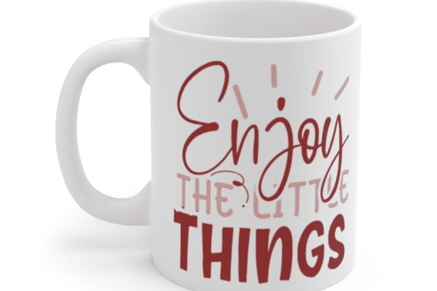 Enjoy the Little Things – White 11oz Ceramic Coffee Mug