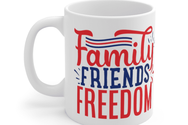 Family Friends Freedom – White 11oz Ceramic Coffee Mug