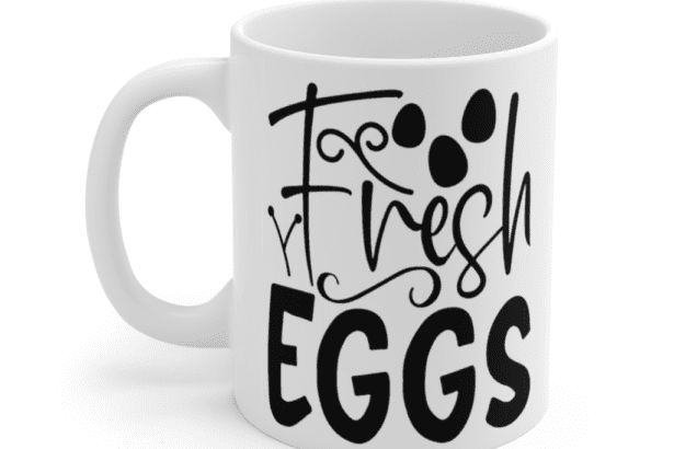 Fresh Eggs – White 11oz Ceramic Coffee Mug
