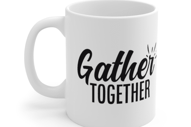 Gather Together – White 11oz Ceramic Coffee Mug 2