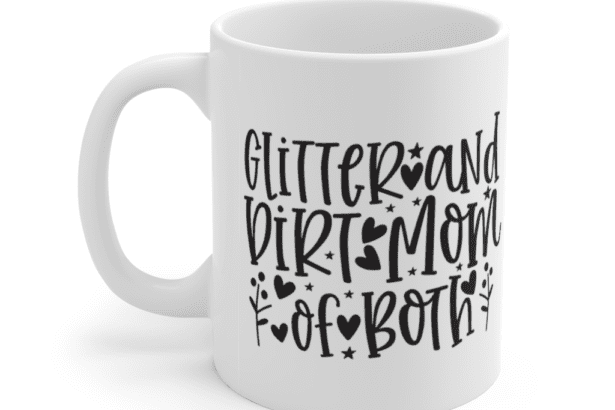 Glitter and Dirt Mom of Both – White 11oz Ceramic Coffee Mug (2)