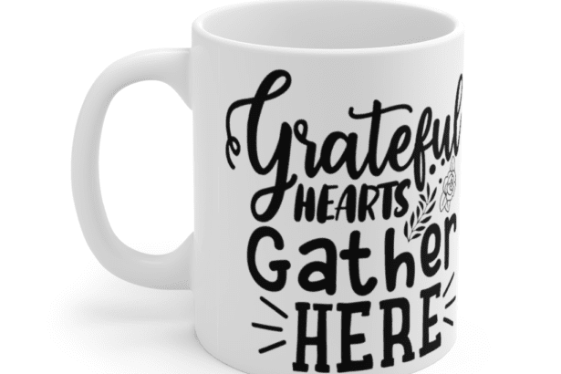 Grateful Hearts Gather Here – White 11oz Ceramic Coffee Mug (2)