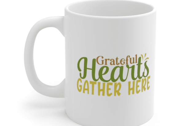 Grateful Hearts Gather Here – White 11oz Ceramic Coffee Mug