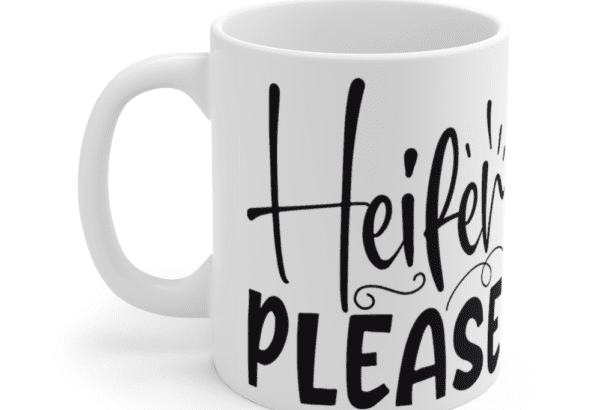 Heifer Please – White 11oz Ceramic Coffee Mug