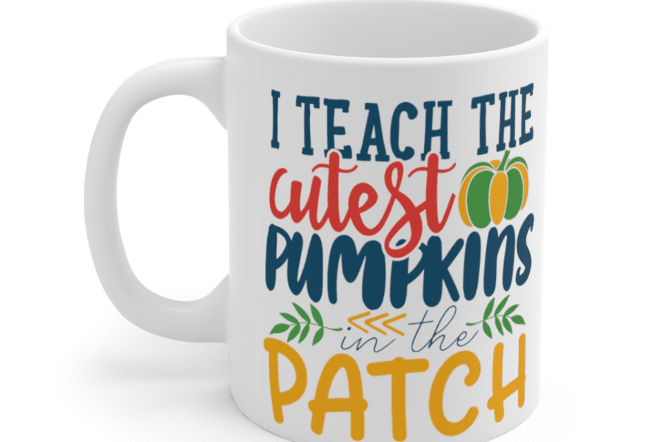 I Teach the Cutest Pumpkins in the Patch – White 11oz Ceramic Coffee Mug 1