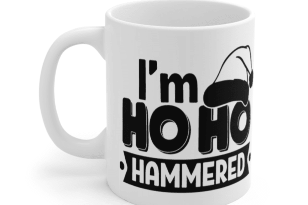 I’m Ho Ho Hammered – White 11oz Ceramic Coffee Mug