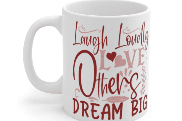 Laugh Loudly Love Others Dream Big – White 11oz Ceramic Coffee Mug