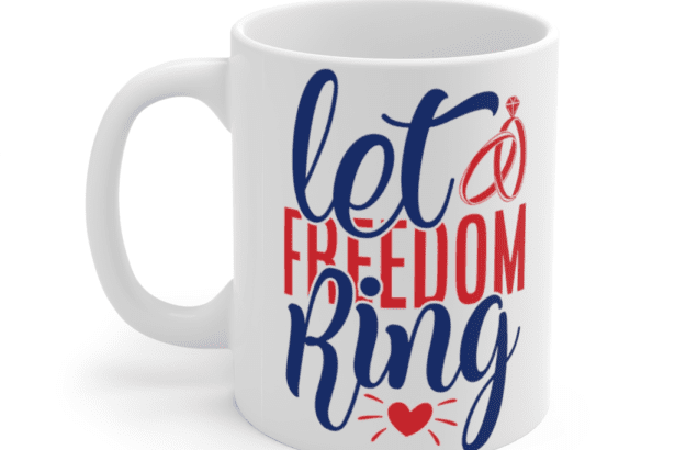 Let Freedom Ring – White 11oz Ceramic Coffee Mug