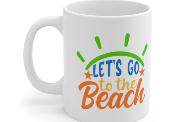 Let’s Go to the Beach – White 11oz Ceramic Coffee Mug