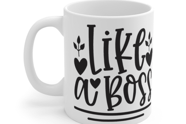 Like a Boss – White 11oz Ceramic Coffee Mug (4)