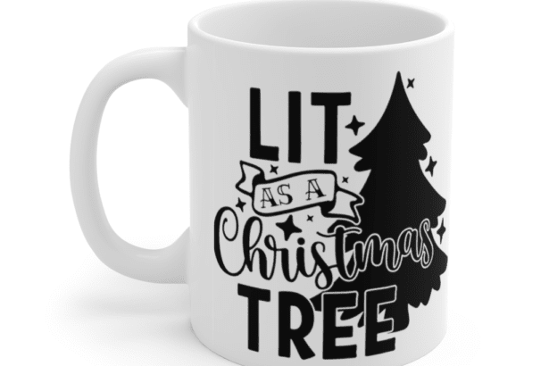 Lit as a Christmas Tree – White 11oz Ceramic Coffee Mug