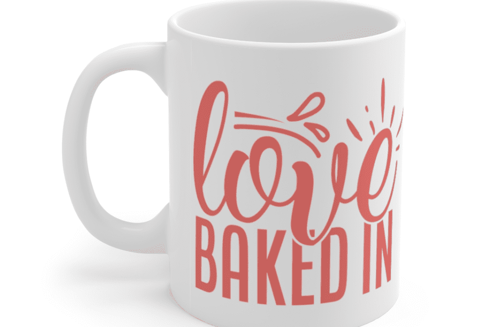 Love Baked In – White 11oz Ceramic Coffee Mug