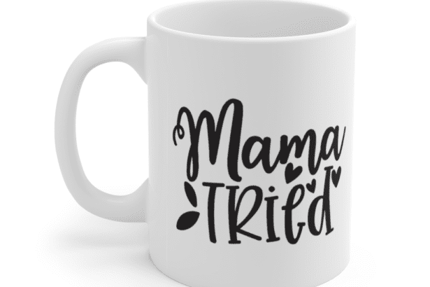 Mama Tried – White 11oz Ceramic Coffee Mug (4)
