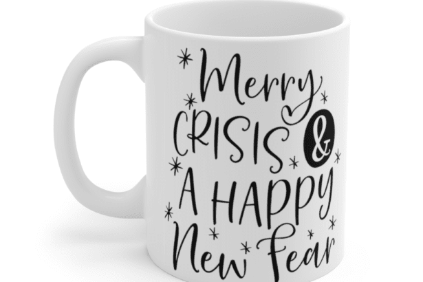 Merry Crisis & A Happy New Fear – White 11oz Ceramic Coffee Mug