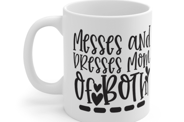 Messes and Dresses Mom of Both – White 11oz Ceramic Coffee Mug (4)