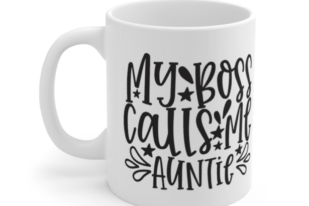My Boss Calls Me Auntie – White 11oz Ceramic Coffee Mug (3)