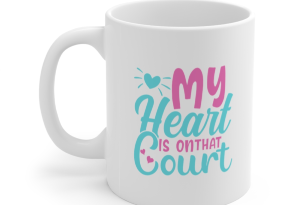 My Heart is on that Court – White 11oz Ceramic Coffee Mug
