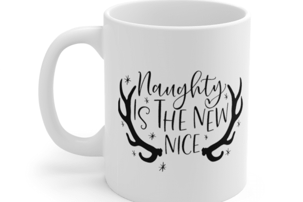 Naughty is the New Nice – White 11oz Ceramic Coffee Mug (2)