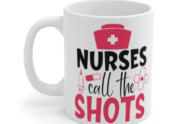 Nurses Call the Shots – White 11oz Ceramic Coffee Mug (2)