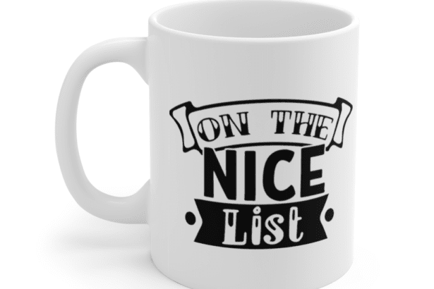 On The Nice List – White 11oz Ceramic Coffee Mug
