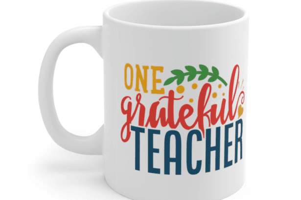 One Grateful Teacher – White 11oz Ceramic Coffee Mug (2)