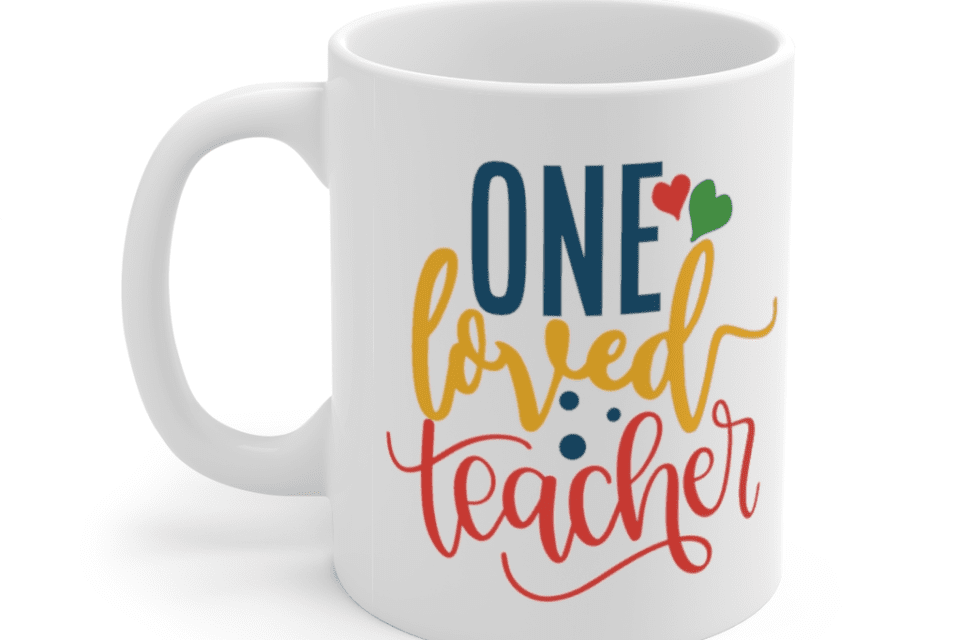 One Loved Teacher – White 11oz Ceramic Coffee Mug (2)
