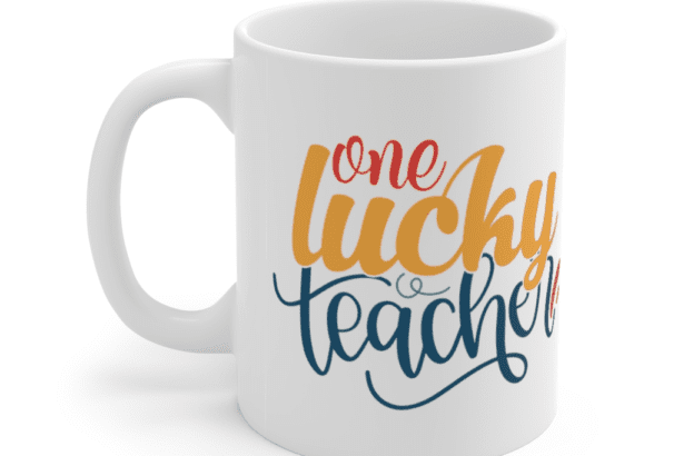 One Lucky Teacher – White 11oz Ceramic Coffee Mug (2)