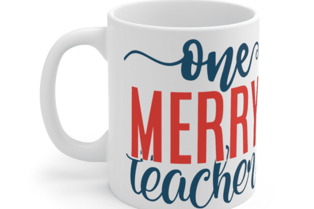 One Merry Teacher – White 11oz Ceramic Coffee Mug (2)