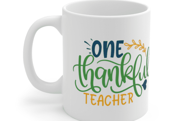 One Thankful Teacher – White 11oz Ceramic Coffee Mug (2)