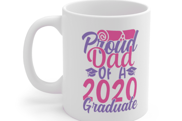 Proud Dad of a 2020 Graduate – White 11oz Ceramic Coffee Mug
