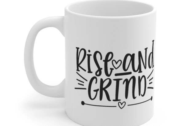 Rise and Grind – White 11oz Ceramic Coffee Mug (4)
