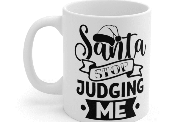 Santa Stop Judging Me – White 11oz Ceramic Coffee Mug