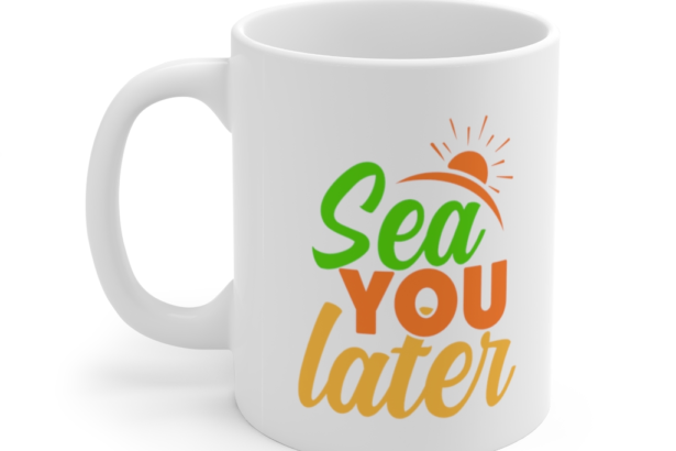 Sea You Later – White 11oz Ceramic Coffee Mug