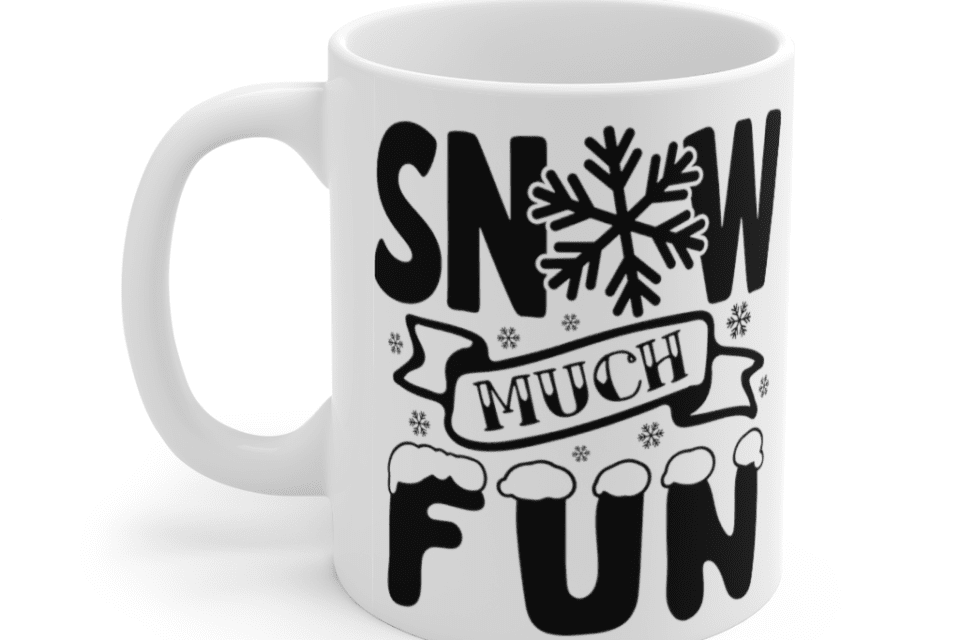 Snow Much Fun – White 11oz Ceramic Coffee Mug