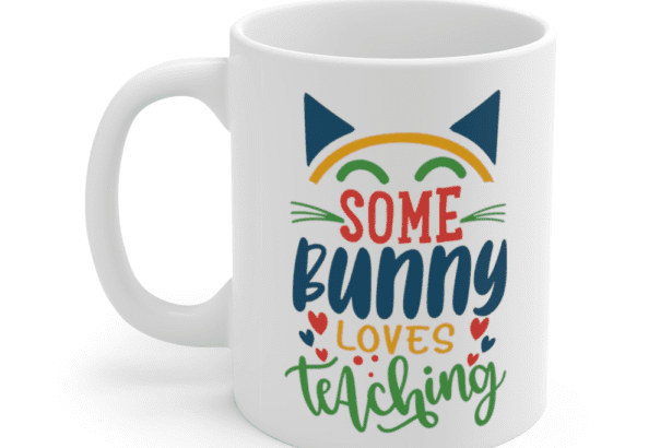 Some Bunny Loves Teaching – White 11oz Ceramic Coffee Mug (2)