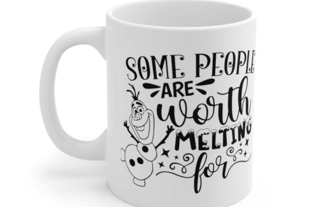Some People are Worth Melting for – White 11oz Ceramic Coffee Mug