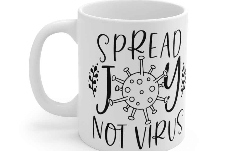 Spread Joy Not Virus – White 11oz Ceramic Coffee Mug