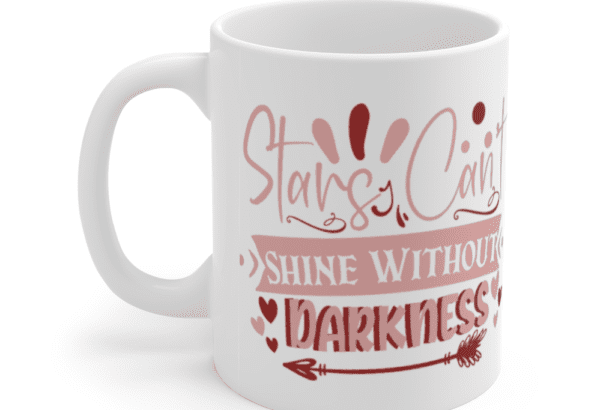 Stars Can’t Shine without Darkness – White 11oz Ceramic Coffee Mug