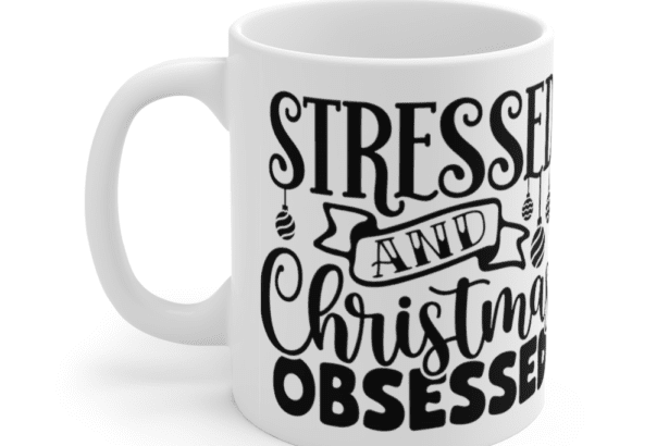 Stressed and Christmas Obsessed – White 11oz Ceramic Coffee Mug