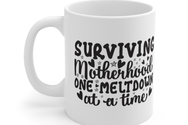Surviving Motherhood One Meltdown at a Time – White 11oz Ceramic Coffee Mug (3)