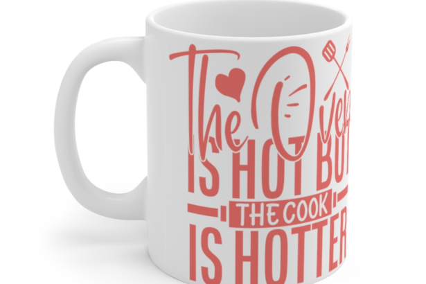 The Oven is Hot but the Cook is Hotter – White 11oz Ceramic Coffee Mug